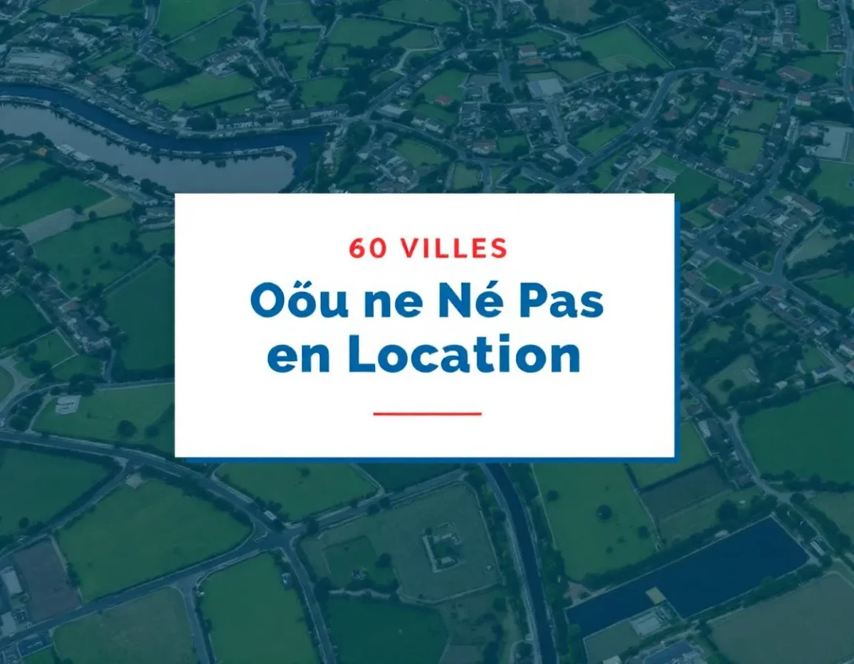60 Villes Où Ne Pas Investir en Location : Guide pour Éviter les Pièges Immobiliers