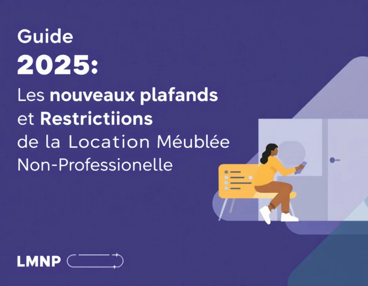 Guide LMNP 2025 : Les Nouveaux Plafonds et Restrictions de la Location Meublée Non Professionnelle